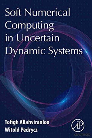 Soft Numerical Computing in Uncertain Dynamic Systems - Tofigh Allahviranloo [KSIĄŻKA]