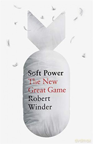 Soft Power: The New Great Game - Robert Winder [KSIĄŻKA]