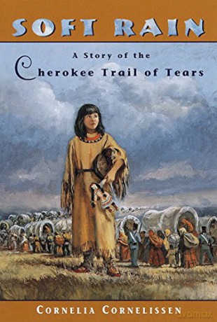 Soft Rain: The Story of the Cherokee Trail of Tears: A Story of the Cherokee Trail of Tears - Cornelia Cornelissen [KSIĄŻKA]