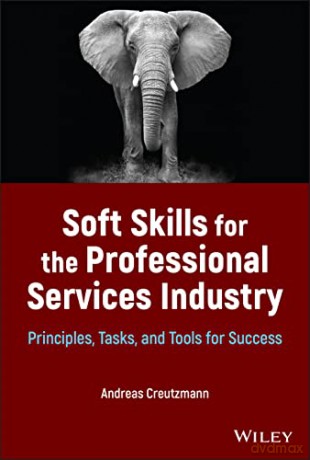 Soft Skills for the Professional Services Industry: Principles, Tasks, and Tools for Success - Andreas Creutzmann [KSIĄŻKA]
