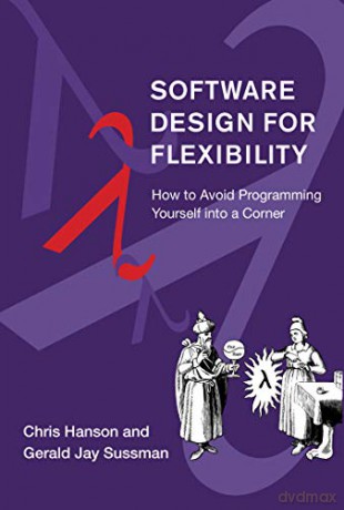 Software Design for Flexibility: How to Avoid Programming Yourself into a Corner - Chris Hanson [KSIĄŻKA]