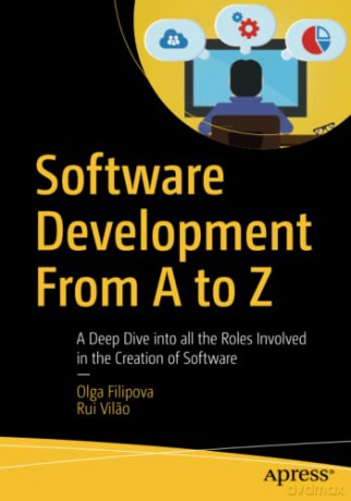 Software Development From A to Z: A Deep Dive into all the Roles Involved in the Creation of Software - Olga Filipova [KSIĄŻKA]