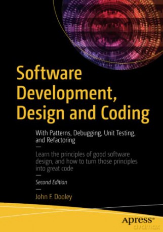 Software Development, Design and Coding: With Patterns, Debugging, Unit Testing, and Refactoring - John F. Dooley [KSIĄŻKA]