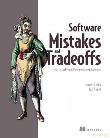 Software Mistakes and Tradeoffs: How to Make Good Programming Decisions - Tomasz Lelek [KSIĄŻKA]