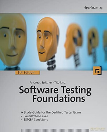 Software Testing Foundations, 5th Edition: A Study Guide for the Certified Tester Exam - Andreas Spillner [KSIĄŻKA]