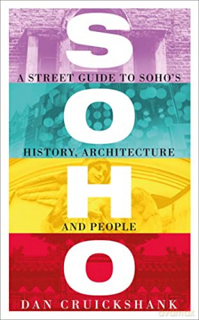 Soho: A Street Guide to Soho's History, Architecture and People - Dan Cruickshank [KSIĄŻKA]