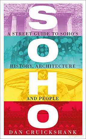 Soho: A Street Guide to Soho's History, Architecture and People - Dan Cruickshank [KSIĄŻKA]