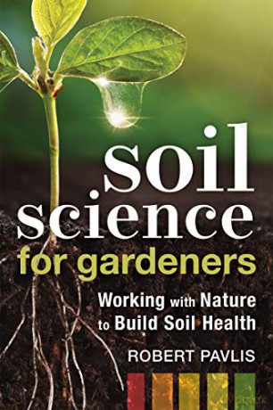 Soil Science for Gardeners: Working with Nature to Build Soil Health (Mother Earth News Wiser Living Series) - Robert Pavlis [KSIĄŻKA]