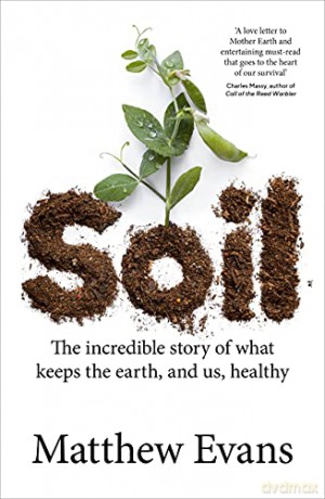 Soil: The incredible story of what keeps the earth, and us, healthy - Matthew Evans [KSIĄŻKA]