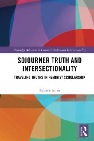 Sojourner Truth and Intersectionality: Traveling Truths in Feminist Scholarship (Routledge Advances in Feminist Studies and Intersectionality) - Katrine Smiet [KSIĄŻKA]