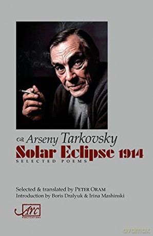 Solar Eclipse 1914: Selected Poems - translated by Peter Oram, and introduction by Irina Mashinski and Boris Dralyuk Arseny Tarkovsky [KSIĄŻKA]