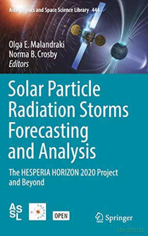 Solar Particle Radiation Storms Forecasting and Analysis: The HESPERIA HORIZON 2020 Project and Beyond: 444 (Astrophysics and Space Science Library, 444) - Olga E. Malandraki [KSIĄŻKA]