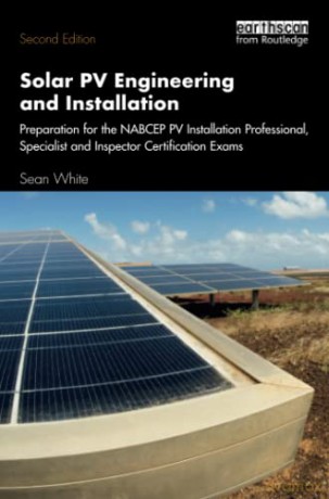 Solar PV Engineering and Installation: Preparation for the NABCEP PV Installation Professional, Specialist and Inspector Certification Exams - Sean White [KSIĄŻKA]