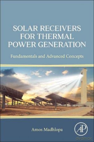 Solar Receivers for Thermal Power Generation: Fundamentals and Advanced Concepts - Amos Madhlopa [KSIĄŻKA]