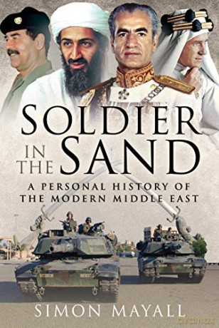 Soldier in the Sand: A Personal History of the Modern Middle East - Sir Simon Mayall KBE CB [KSIĄŻKA]