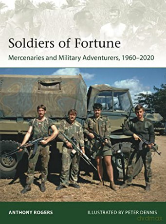 Soldiers of Fortune: Mercenaries and Military Adventurers, 1960-2020: 244 (Elite) - Anthony Rogers [KSIĄŻKA]