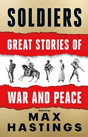 Soldiers: Great Stories of War and Peace - Max Hastings [KSIĄŻKA]