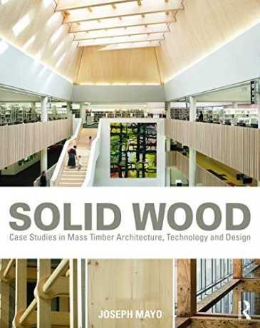 Solid Wood: Case Studies in Mass Timber Architecture, Technology and Design - Joseph Mayo [KSIĄŻKA]