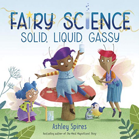 Solid, Liquid, Gassy! (A Fairy Science Story) - Ashley Spires [KSIĄŻKA]