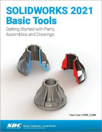 SOLIDWORKS 2021 Basic Tools: Getting started with Parts, Assemblies and Drawings - Paul Tran [KSIĄŻKA]