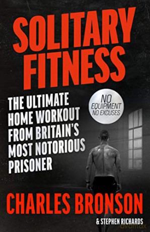 Solitary Fitness - The Ultimate Workout From Britain's Most Notorious Prisoner - Charles Bronson [KSIĄŻKA]