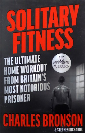Solitary Fitness - The Ultimate Workout From Britain's Most Notorious Prisoner - Charles Bronson [KSIĄŻKA]