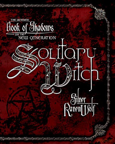 Solitary Witch: The Ultimate Book of Shadows for the New Generation - Silver Ravenwolf [KSIĄŻKA]