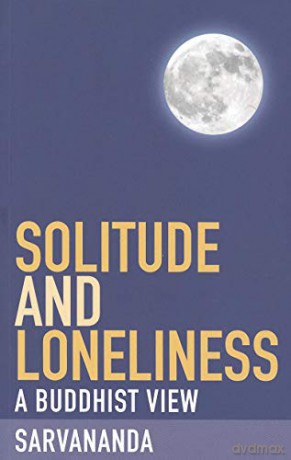 Solitude and Loneliness (A Buddhist View): 6 - Sarvananda [KSIĄŻKA]
