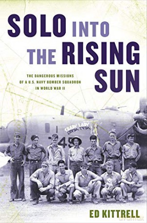 Solo into the Rising Sun: The Dangerous Missions of a U.S. Navy Bomber Squadron in World War II - Ed Kittrell [KSIĄŻKA]