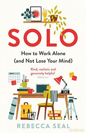 Solo: How to Work Alone (and Not Lose Your Mind) - Rebecca Seal [KSIĄŻKA]