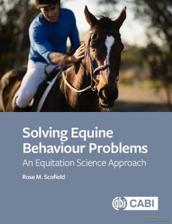 Solving Equine Behaviour Problems: An Equitation Science Approach - Rose M Scofield [KSIĄŻKA]