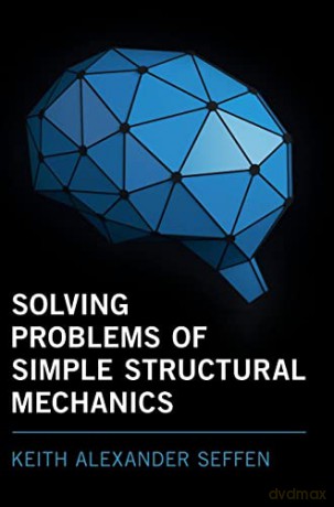 Solving Problems of Simple Structural Mechanics - Keith Alexander Seffen [KSIĄŻKA]
