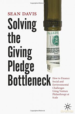 Solving the Giving Pledge Bottleneck: How to Finance Social and Environmental Challenges Using Venture Philanthropy at Scale - Sean Davis [KSIĄŻKA]