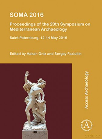 SOMA 2016: Proceedings of the 20th Symposium on Mediterranean Archaeology: Saint Petersburg, 12-14 May 2016 - Hakan Öniz [KSIĄŻKA]