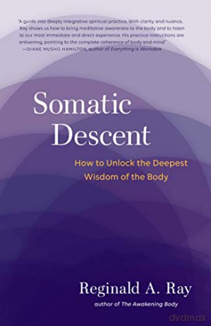 Somatic Descent: How to Unlock the Deepest Wisdom of the Body - Reginald Ray [KSIĄŻKA]