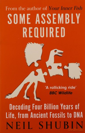 Some Assembly Required: Decoding Four Billion Years of Life, from Ancient Fossils to DNA - Neil Shubin [KSIĄŻKA]