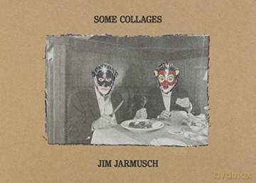 Some Collages: Jim Jarmusch - Jim Jarmusch [KSIĄŻKA]