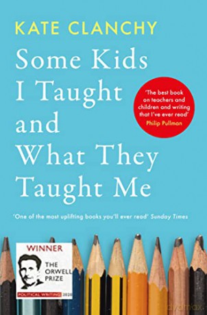 Some Kids I Taught and What They Taught Me - Kate Clanchy [KSIĄŻKA]