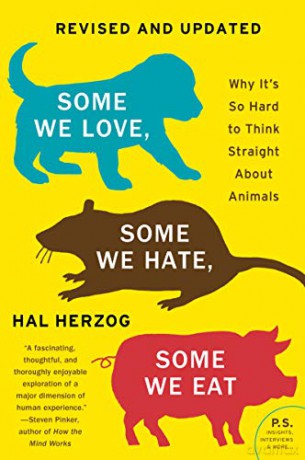 Some We Love, Some We Hate, Some We Eat [Second Edition]: Why It's So Hard to Think Straight About Animals - Hal Herzog [KSIĄŻKA]