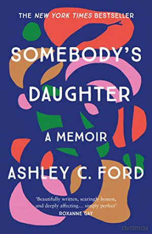 Somebody's Daughter: The International Bestseller and an Amazon book of 2021 - Ashley C Ford [KSIĄŻKA]
