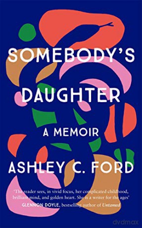 Somebody's Daughter: The International Bestseller and an Amazon.com book of 2021 - Ashley C Ford [KSIĄŻKA]