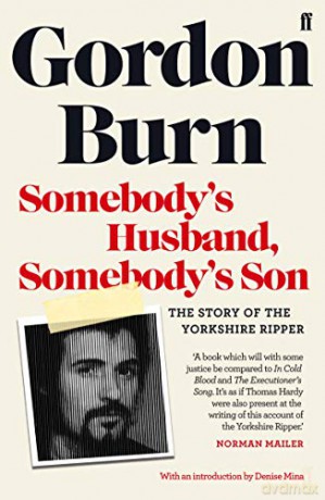 Somebody's Husband, Somebody's Son: The Story of the Yorkshire Ripper - Gordon Burn [KSIĄŻKA]