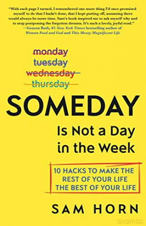 Someday Is Not a Day in the Week: 10 Hacks to Make the Rest of Your Life the Best of Your Life - Sam Horn [KSIĄŻKA]