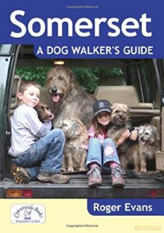 Somerset: A Dog Walker's Guide - 20 Countryside Dog Walks with Lots of Off-Lead Time - Roger Evans [KSIĄŻKA]