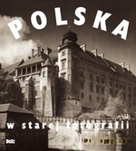 Polska w starej fotografii - Opracowanie zbiorowe [KSIĄŻKA]