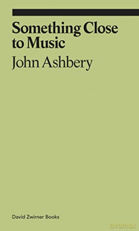 Something Close to Music: Late Art Writings, Poems, and Playlists (Ekphrasis) - John Ashbery [KSIĄŻKA]