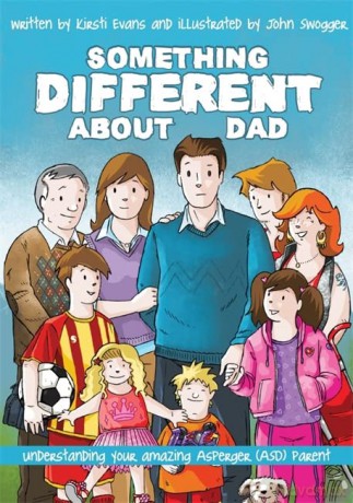 Something Different About Dad: How to Live with Your Amazing Asperger Parent - Kirsti Evans and John Swogger [KSIĄŻKA]
