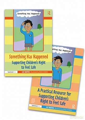 Something Has Happened: A Storybook and Guide for Safeguarding and Supporting Children's Right to Feel Safe: A Storybook and Guide for Safeguarding and Supporting Children's Right to Feel Safe - Liz Bates [KSIĄŻKA]