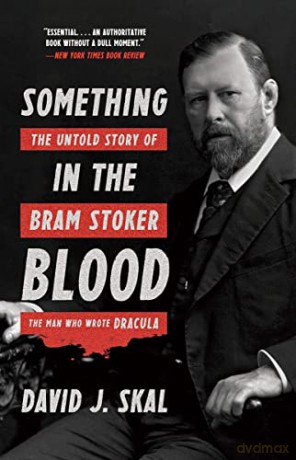 Something in the Blood: The Untold Story of Bram Stoker, the Man Who Wrote Dracula - David J. Skal [KSIĄŻKA]