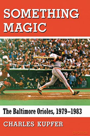 Something Magic: The Baltimore Orioles, 1979-1983 - Charles Kupfer [KSIĄŻKA]